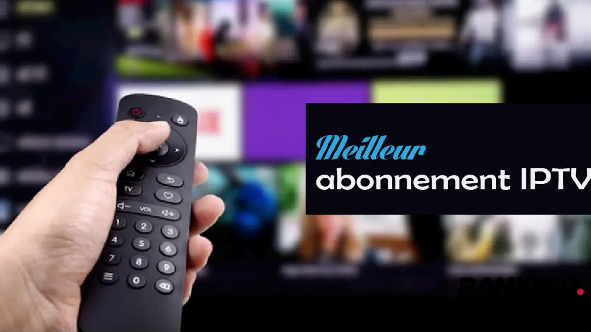 Abonnement IPTV : Guide Complet pour Choisir le Meilleur Service en 2026