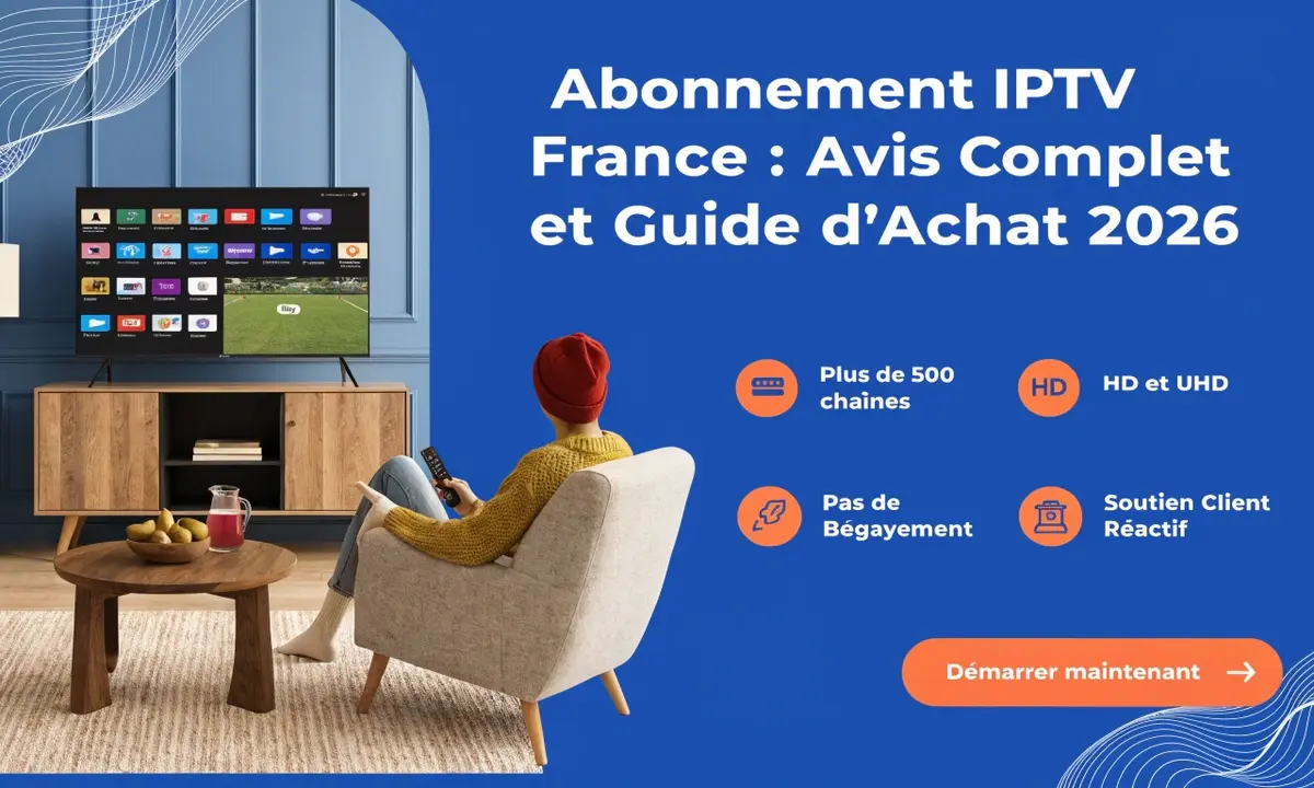 Abonnement IPTV France : Avis Complet et Guide d'Achat 2026